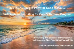 Participate in Recruiting for Good's referral program to earn sweet All-Inclusive trip airfare,  BnB, & VIP tickets for Maui Film Food Wine Festival #recruitingforgood #lovetobnb #partyforgood www.LovetoBnB.com